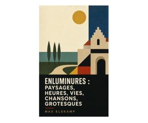 Enluminures : paysages, heures, vies, chansons, grotesques: Miniatures poétiques flamandes entre folklore, ferveur mystique et symbolisme fin-de-siècle