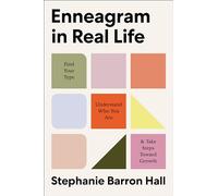 Enneagram in Real Life: Find Your Type, Understand Who You Are, and Take Steps Toward Growth-Achieve Tangible Growth Through Enneagram Practices