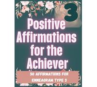 Enneagram-Inspired Coloring Book Type 3: Calming patterns, inspiration, positive growth, hope, and healing: Type 3: The Achiever: Coloring Affirmations and Reflections for the Achiever