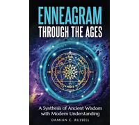 ENNEAGRAM THROUGH THE AGES: A SYNTHESIS OF ANCIENT WISDOM WITH MODERN UNDERSTANDING