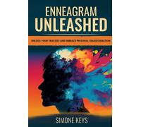 Enneagram Unleashed: Unlock Your True Self and Embrace Personal Transformation: Discover Your Personality Type to Understand Your Triggers, React Mindfully and Cultivate Authentic Growth