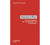 Ennemis d'État Les lois scélérates, des « anarchistes » aux « terroristes » - Raphaël Kempf - La Fabrique Eds - broché - Etude