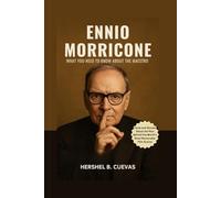 Ennio Morricone: What You Need to Know About The Maestro