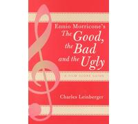 Ennio Morricone's The Good, The Bad And The Ugly, SCARECROW FILM SCORE GUIDES, NO. 3 Charles Leinberger (Auteur)
