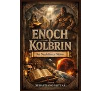 Enoch e Kolbrin dai Nephilim a Nibiru: Il Libro dei Giganti, i Segreti di Enoch e le profezie della Bibbia di Kolbrin su Angeli Caduti e il ritorno del Distruttore