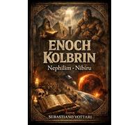 Enoch en Kolbrin van de Nephilim tot Nibiru: Het Boek der Reuzen, de Geheimen van Henoch en de profetieën van de Kolbrinbijbel over gevallen engelen en de terugkeer van de Vernietiger