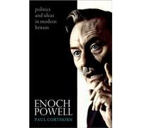 Enoch Powell: Politics and Ideas in Modern Britain