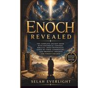 ENOCH REVEALED: The Complete Ancient Book with Historical Context, Biblical Cross-References, Verse-by-Verse Commentary, and Prophetic Insights for Today's Reader