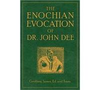 Enochian Evocation of Dr. John Dee by Geoffrey James