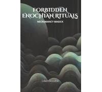 Enochian Forbidden Rituals: Necromancy Magick: 105 Full Enochian Rituals