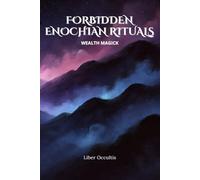 Enochian Forbidden Rituals: Wealth Magick: 88 Full Enochian Rituals