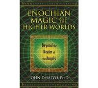 Enochian Magic and the Higher Worlds by DeSalvo & John & Ph.D. DeSalvo John Ph.D. (Auteur)