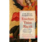 Enochian Vision Magick: A Practical Guide to the Magick of Dr. John Dee and Edward Kelley