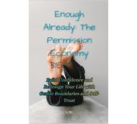 Enough Already: The Permission Economy: Build Confidence and Redesign Your Life with Gentle Boundaries and Self-Trust