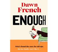 Enough Dawn’s Joyfully Human, Darkly Funny and Unexpectedly Life-Affirming New Novel - Dawn French - Penguin - ebook (ePub) - Livre
