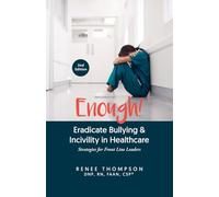 Enough! Eradicate Bullying & Incivility in Healthcare: Strategies for Front Line Leaders