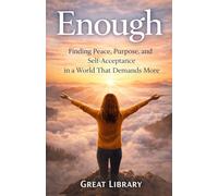 Enough: Finding Peace, Purpose, and Self-Acceptance in a World That Demands More
