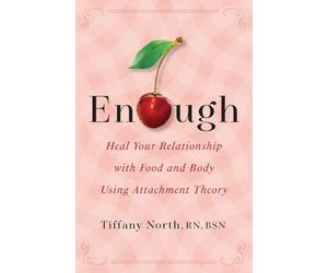 Enough: Heal Your Relationship with Food and Body Using Attachment Theory