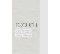 ENOUGH: How Contentment Builds Stronger Relationships and Lasting Marriages