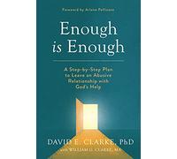 Enough Is Enough: A Step-by-step Plan to Leave an Abusive Relationship With God's Help