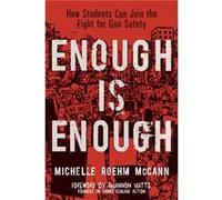 Enough Is Enough How Students Can Join the Fight for Gun Safety by Michelle Roehm McCann & Foreword by Shannon Watts Michelle Roehm McCann Foreword by Shannon Watts (Auteur)