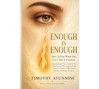 Enough is enough: How To Pray When You can't Take it Anymore: A Battle-Ready Prayer Guide For The Weary Believer Who urgently Needs Heaven To Intervene When Pain Becomes Too Heavy To Carry