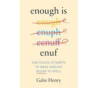 Enough Is Enuf: Our Failed Attempts to Make English Easier to Spell - The Comic Chronicle of Linguistic Rebels and Phonetic Reform