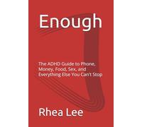 Enough: The ADHD Guide to Phone, Money, Food, Sex, and Everything Else You Can't Stop