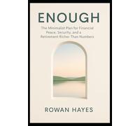 Enough: The Minimalist Plan for Financial Peace, Security, and a Retirement Richer Than Numbers