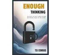 ENOUGH THINKING: 365 Days of Daily Meditations on Finding Peace in the Storm