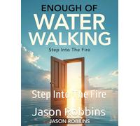 Enough Water Walking: Step Into The Fire