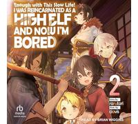 Enough with This Slow Life!: I Was Reincarnated as a High Elf and Now I'm Bored: Volume 2