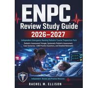 ENPC Review Study Guide 2026-2027: Independent Emergency Nursing Pediatric Course Preparation Pack with Pediatric Assessment Triangle, Systematic ... Practice Questions, and Detailed Rationales