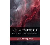 Enquanto Respirar: Do trauma à força - A verdade de quem não desistiu