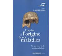 Enquête Sur L'origine De Nos Maladies - Ce Que Nous Révèle La Paléopathologie