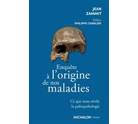 Enquête Sur L'origine De Nos Maladies - Ce Que Nous Révèle La Paléopathologie