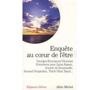 Enquête au cœur de l'être - Entretiens avec Lytta Basset, Annick de Souzenelle, Arnaud Desjardins, Thich Nhat Hanh...
