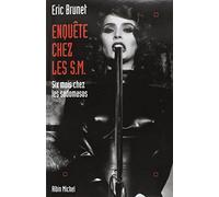 Enquête chez les S.M. Six mois chez les sadomasos - Eric Brunet - Albin Michel - broché - Livre