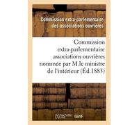 Enquête Commission Extra-Parlementaire Des Associations Ouvrières Par M.Le Ministre De L'intérieur
