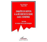 Enquete de gestion, a la recherche du signe dans l'entreprise Huit récits du compact-disc au pain biologique - Philippe Lorino - L'harmattan - broché - Etude