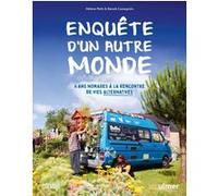 Enquête d'un autre monde - 6 ans nomades à la rencontre de vies alternatives Hélène Petit (Auteur), Benoît Cassegrain (Auteur)