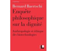 Enquête philosophique sur la dignité L'anthropologie philosophique - Bernard Baertschi - Labor Et Fides - broché - Etude