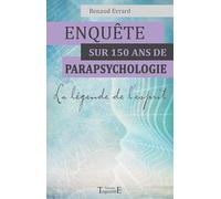Enquête sur 150 ans de parapsychologie - La légende de l'esprit