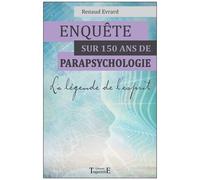 Enquête Sur 150 Ans De Parapsychologie - La Légende De L'esprit