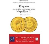 Enquête sur certains comptes privés de Napoléon III Denis Hannotin (Auteur), Eric Anceau (Préface), Francois de Pierre de Bernis (Contributions)