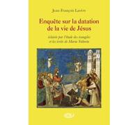 Enquête sur la datation de la vie de Jésus. Eclairée par l'étude des évangiles et les écrits de Maria Valtorta