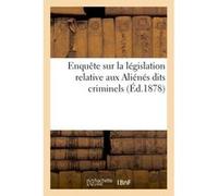 Enquête sur la législation relative aux Aliénés dits criminels Collectif (Auteur)