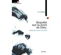 Enquête sur la mort de Dieu: Nietzsche contre le Crucifié