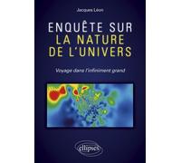 Enquête Sur La Nature De L'univers - Voyage Dans L'infiniment Grand