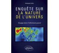 Enquête sur la nature de l'univers - Voyage dans l'infiniment grand - Jacques Léon - Ellipses - broché - Etude